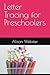 Letter Tracing for Preschoolers by Alison Webster