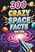 300 Crazy Space Facts for K...