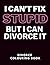I Can't Fix Stupid But I Can Divorce It by Catherine Harle
