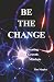 Be The Change by Tim Maples
