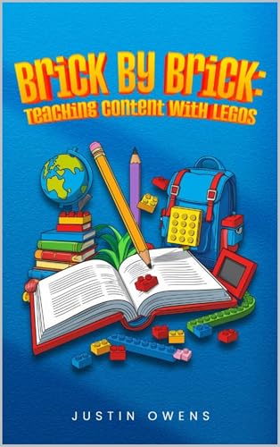 Brick By Brick Learning: Teaching Content with LEGOs (Kindle Edition)