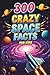300 Crazy Space Facts for K...