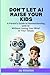 Don’t Let AI Raise Your Kid...