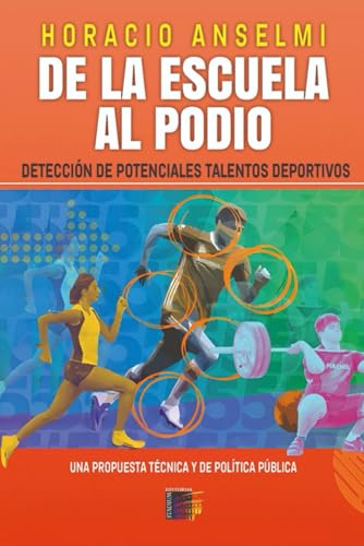 De la Escuela al Podio.: Detección de potenciales talentos deportivos. Una propuesta técnica y de política pública (Spanish Edition)