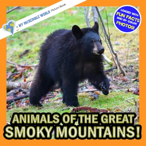 Animals of the Great Smoky Mountains!: A My Incredible World Picture Book for Children (My Incredible World: Nature and Animal Picture Books for Children)