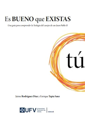 Es bueno que existas: Una guía para comprender la Teología del cuerpo de san Juan Pablo II (Acompañamiento nº 5) (Spanish Edition)