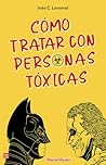 Cómo tratar con personas tóxicas: Una psicoguía muy original, práctica y visual que nos enseña y sana con sus textos e imágenes