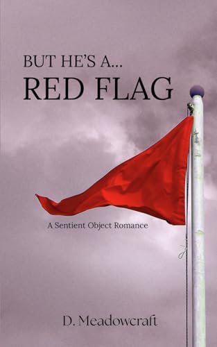 But He's a Red Flag: A Sentient Object Romance (Paperback)