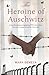 The Heroine of Auschwitz: A heartbreaking and gripping WW2 tale of love, loss and courage during the Holocaust. (The Rachael Kisch Trilogy)