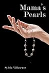 MAMA’S PEARLS by Sylvia Villasenor MAMA’S PEARLS by Sylvia Villasenor