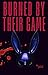 Burned by Their Game: Where...