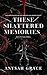 These Shattered Memories