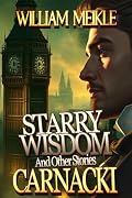 CARNACKI: STARRY WISDOM And Other Stories: A Carnacki: Ghostfinder Collection