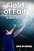 Fields of Faith: The Remarkable Journey of Edwin Jay Edwards