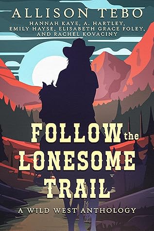 Follow the Lonesome Trail: A Wild West Anthology