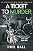 A Ticket to Murder by Phil Hall A Ticket to Murder by Phil Hall