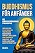 Buddhismus für Anfänger: Di...