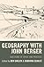 Geography with John Berger by Ben Garlick
