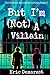 But I'm Not A Villain (The ...