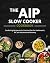 The AIP Slow Cooker Cookbook by Anna James