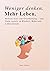 Weniger denken. Mehr leben. - : Befreie dich vom Overthinking – und finde zurück zu Klarheit, Ruhe und Lebensfreude