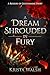A Dream Shrouded in Fury: A...