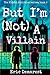 But I'm Not A Villain (The ...