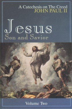 Jesus, Son and Savior (A Catechesis on the Creed: Volume Two)