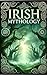 The Irish Mythology: Gods, Heroes, and Legends