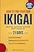 How to Find Your Own Ikigai: Master Japanese Wisdom with Kaizen in 21 Days to Build Daily Habits, Balance Work and Personal Life, and Discover True Happiness