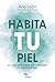 Habita tu piel: Un viaje para volver a ti y descubrir tu propia esencia