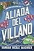 Aliada del villano by Hannah Nicole Maehrer