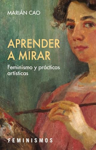 Aprender a mirar: Feminismo y prácticas artísticas (Paperback)