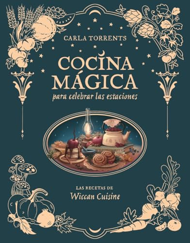 Cocina mágica para celebrar las estaciones: Las recetas de Wiccan Cuisine (Hardcover)