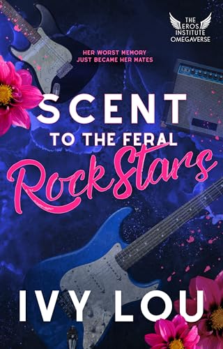 Scent to the Feral Rock Stars: A Standalone Why Choose Romance (The Eros Institute Omegaverse Book 1)