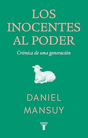 Los inocentes al poder: Crónica de una generación — Daniel Mansuy