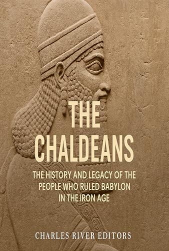 The Chaldeans: The History and Legacy of the People Who Ruled Babylon in the Iron Age (Kindle Edition)