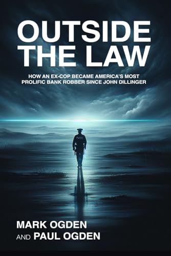 Outside the Law: How an Ex-cop Became America's Most Prolific Bank Robber Since John Dillinger (Paperback)