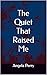 The Quiet That Raised Me
