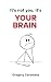 It’s Not You, It’s Your Brain