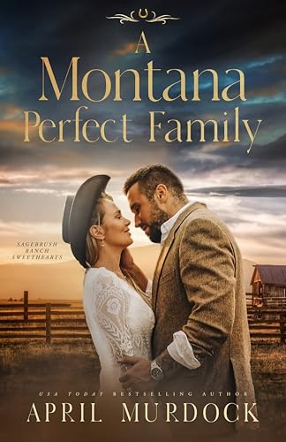 A Montana Perfect Family (Sagebrush Ranch Sweethearts Book 2)