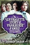 The Suffragette Story and the Pankhurst Family by Siobhan Colgan