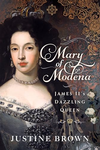 Mary of Modena: James II's Dazzling Queen (Hardcover)