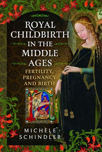 Royal Childbirth in the Middle Ages: Fertility, Pregnancy and Birth (Hardcover)