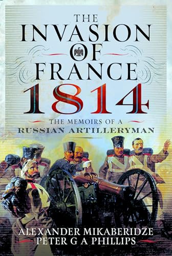 The Invasion of France, 1814: The Memoirs of a Russian Artilleryman (Hardcover)