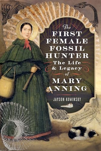 The First Female Fossil Hunter: The Life and Legacy of Mary Anning (Hardcover)