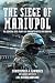 The Siege of Mariupol: The ...