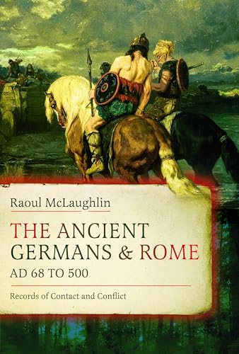 The Ancient Germans and Rome, AD 68 to 500: Records of Contact and Conflict (Hardcover)