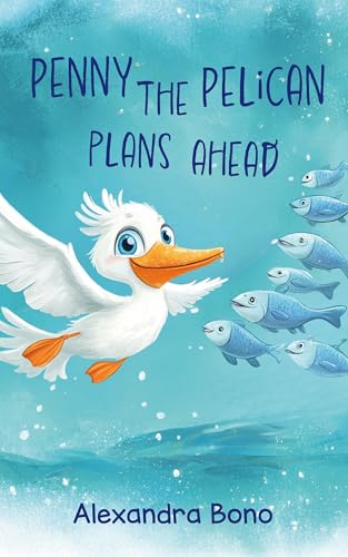 Penny the Pelican Plans Ahead: A Tale of Saving Smart (Kindle Edition)