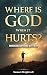 Where is God When It Hurts?...